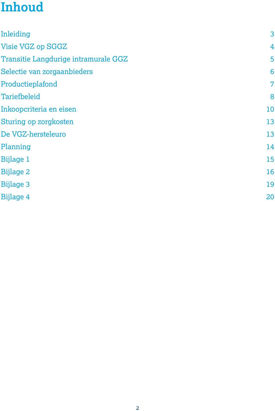 Tariefbeleid 8 Inkoopcriteria en eisen 10 Sturing op zorgkosten 13 De