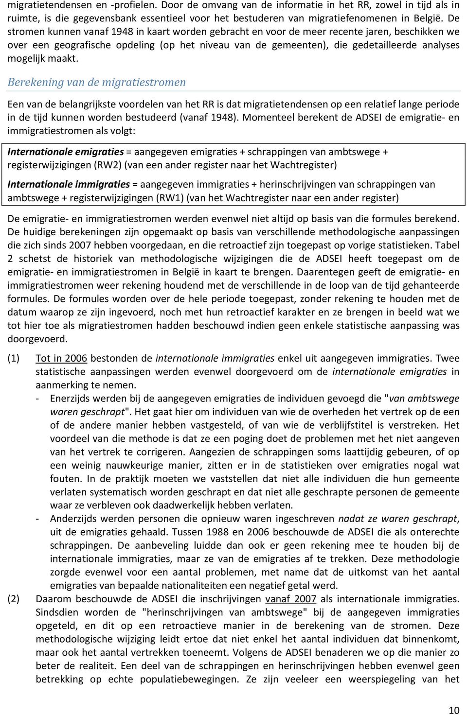 mogelijk maakt. Berekening van de migratiestromen Een van de belangrijkste voordelen van het RR is dat migratietendensen op een relatief lange periode in de tijd kunnen worden bestudeerd (vanaf 1948).