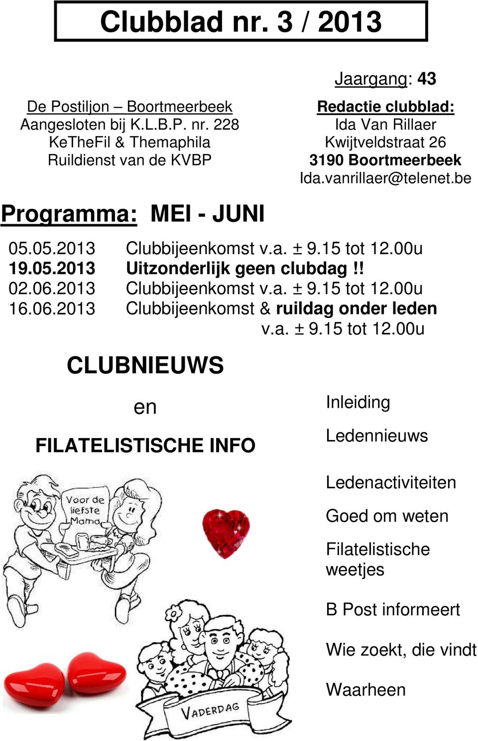 228 KeTheFil & Themaphila Ruildienst van de KVBP Programma: MEI - JUNI Jaargang: 43 Redactie clubblad: Ida Van Rillaer Kwijtveldstraat 26 3190 Boortmeerbeek