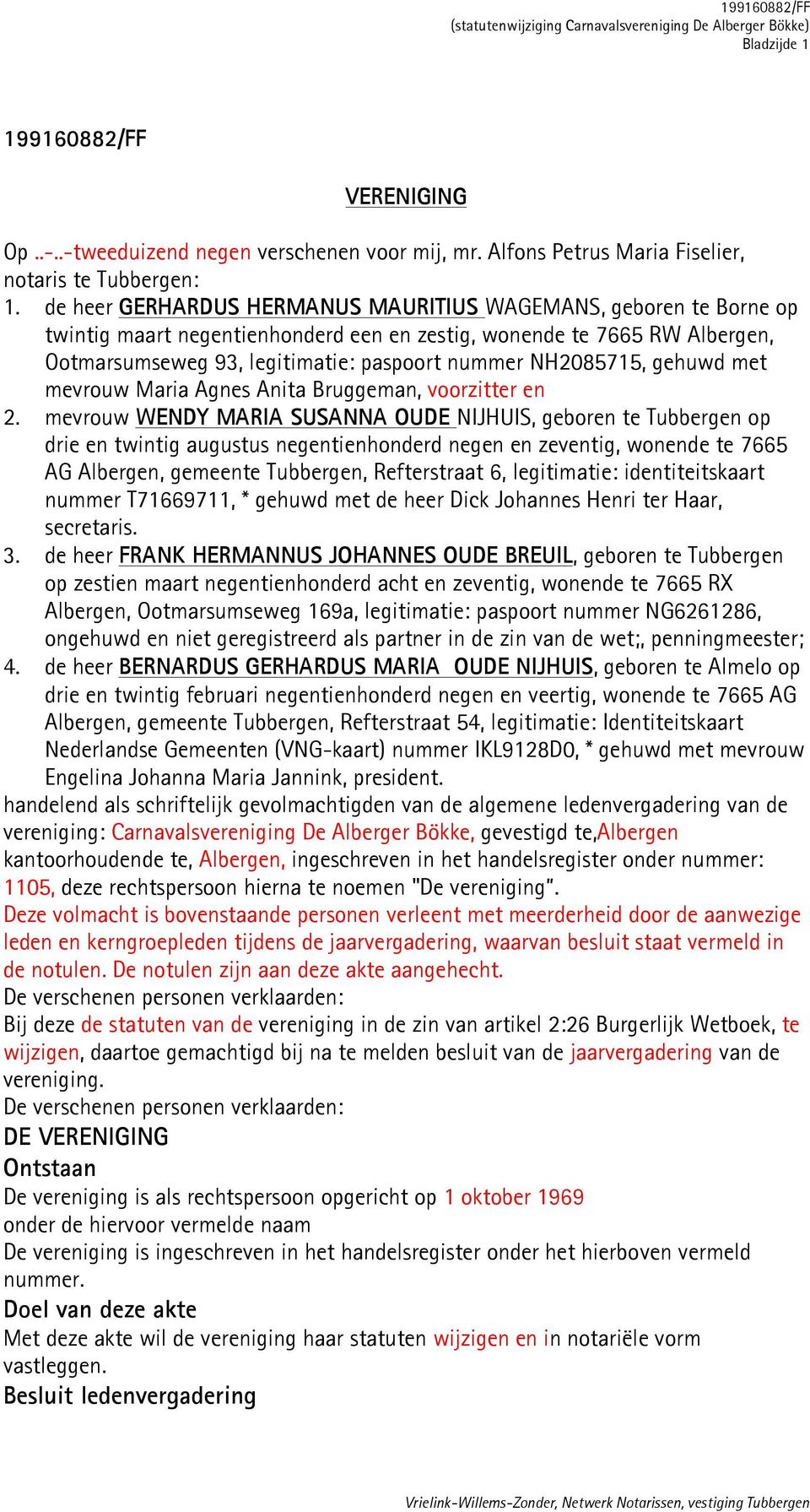 NH2085715, gehuwd met mevrouw Maria Agnes Anita Bruggeman, voorzitter en 2.