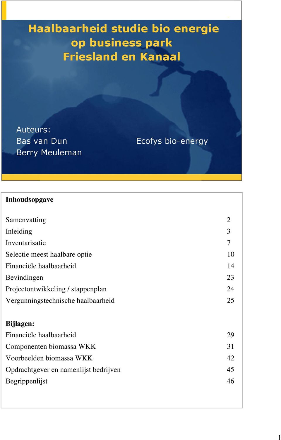 haalbaarheid 14 Bevindingen 23 Projectontwikkeling / stappenplan 24 Vergunningstechnische haalbaarheid 25 Bijlagen: