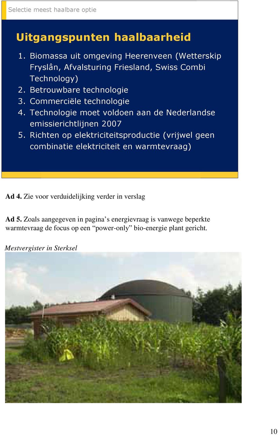 Commerciële technologie 4. Technologie moet voldoen aan de Nederlandse emissierichtlijnen 2007 5.