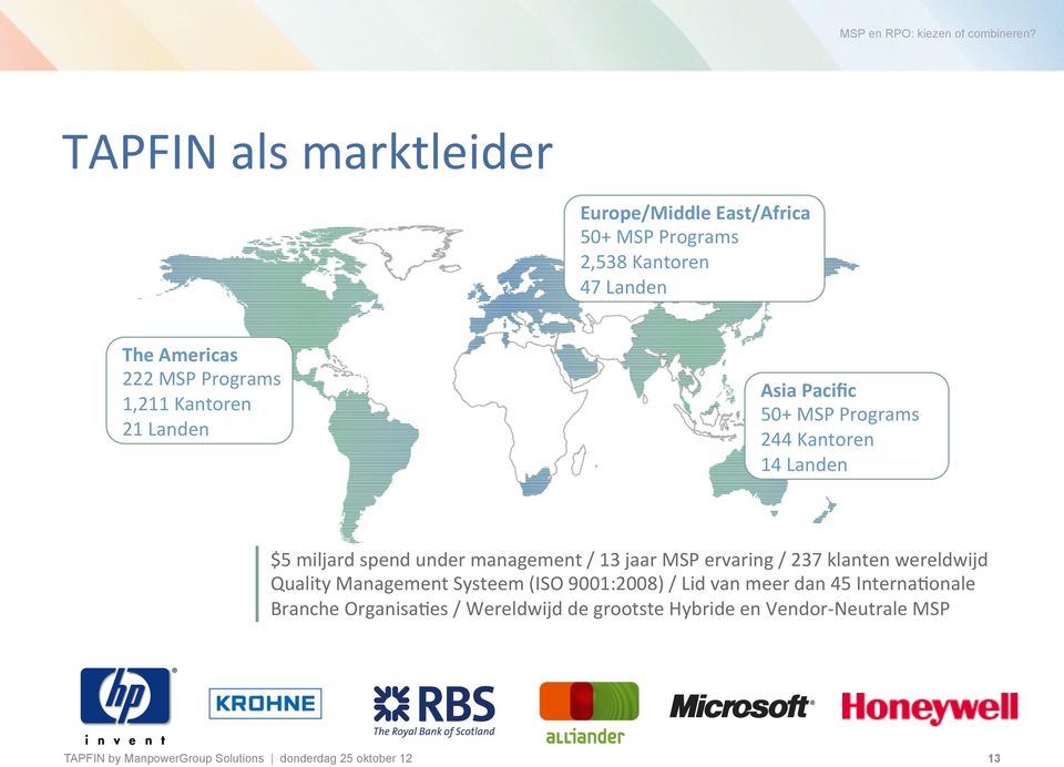 MSP ervaring / 237 klanten wereldwijd Quality Management Systeem (ISO 9001:2008) / Lid van meer dan 45 Interna1onale Branche