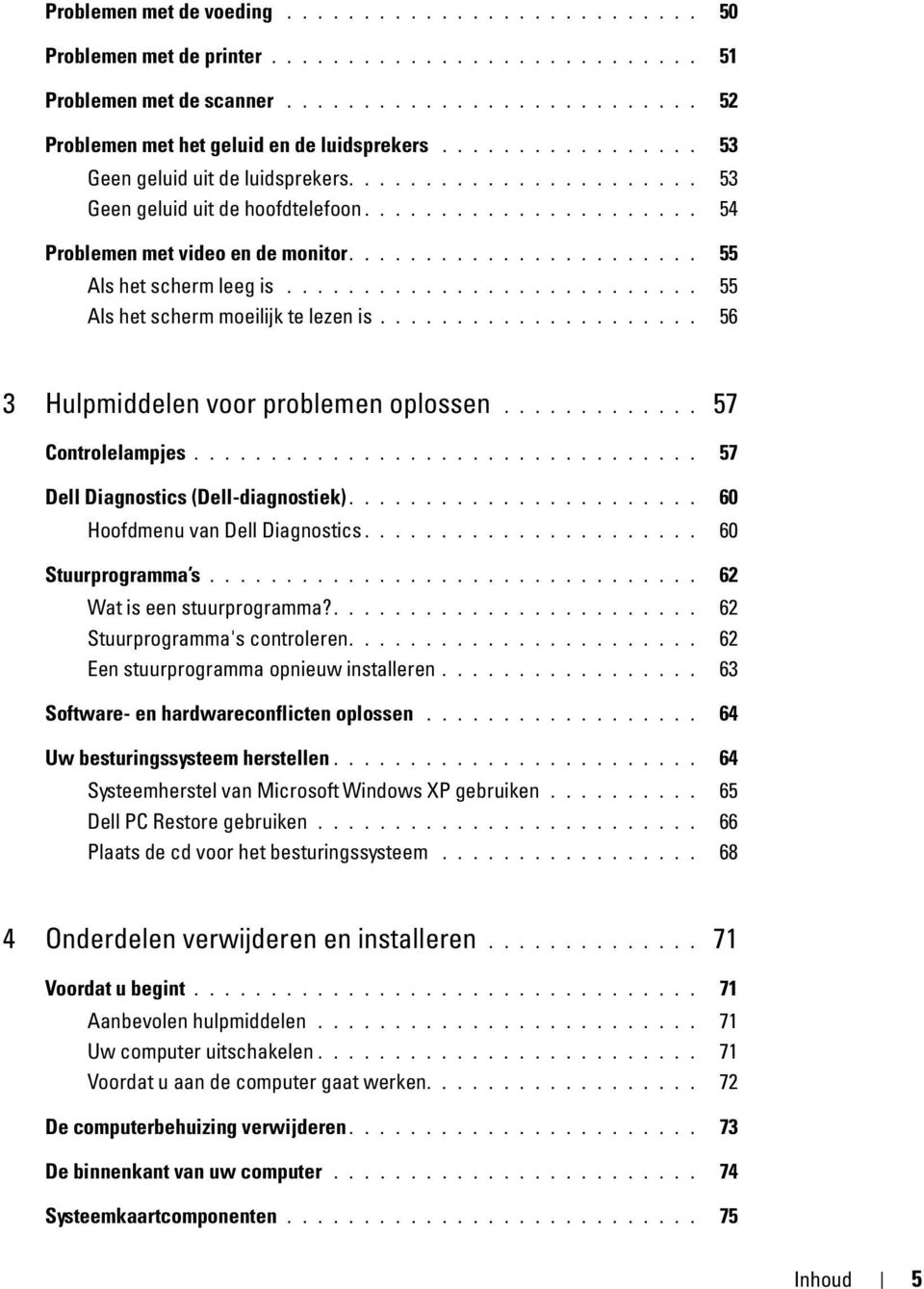 .......................... 55 Als het scherm moeilijk te lezen is..................... 56 3 Hulpmiddelen voor problemen oplossen............. 57 Controlelampjes.