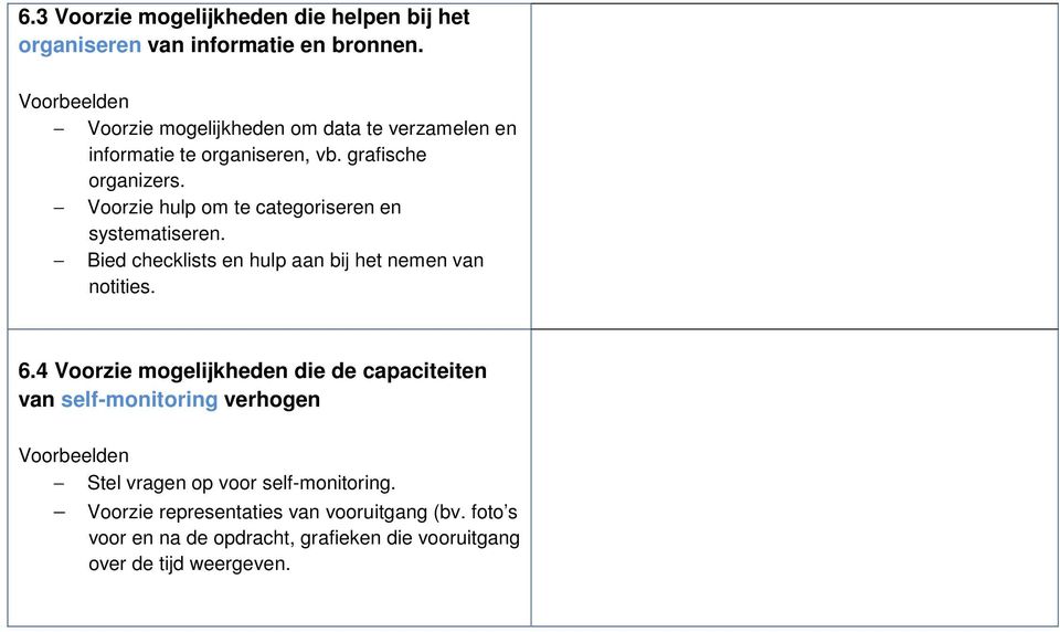 Voorzie hulp om te categoriseren en systematiseren. Bied checklists en hulp aan bij het nemen van notities. 6.