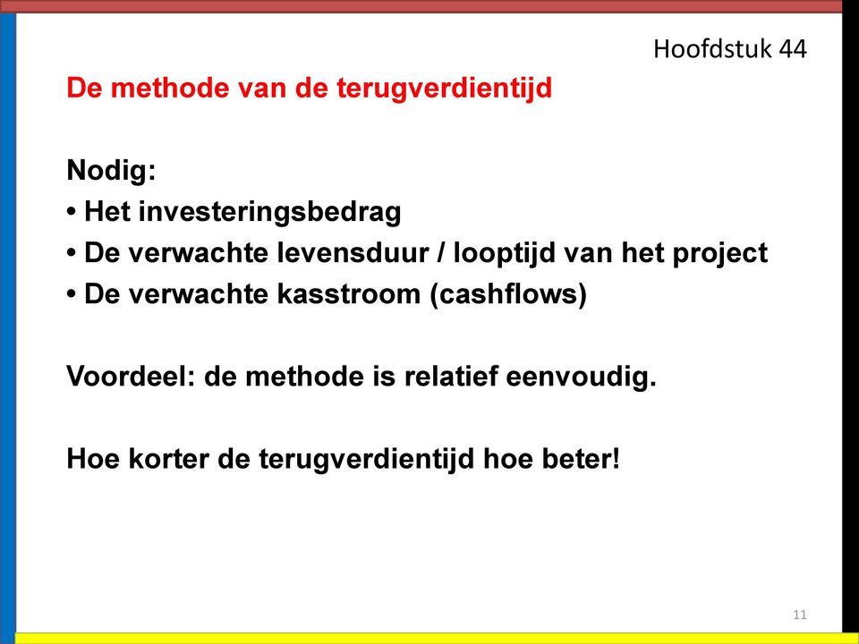 het project De verwachte kasstroom (cashflows) Voordeel: de