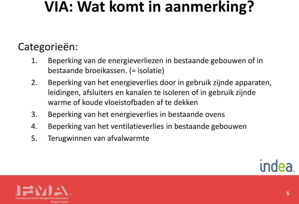 Beperking van het energieverlies door in gebruik zijnde apparaten, leidingen, afsluiters en kanalen te isoleren of in