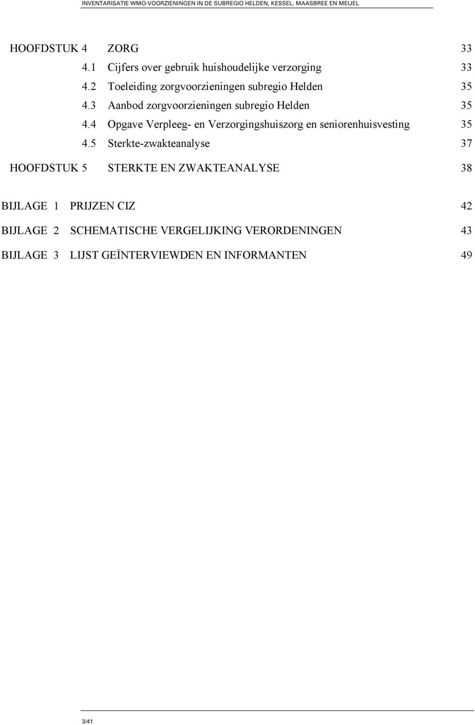 4 Opgave Verpleeg- en Verzorgingshuiszorg en seniorenhuisvesting 35 4.