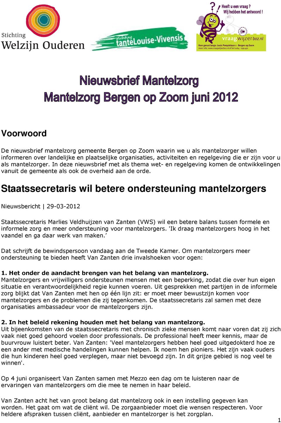 Staatssecretaris wil betere ondersteuning mantelzorgers Nieuwsbericht 29-03-2012 Staatssecretaris Marlies Veldhuijzen van Zanten (VWS) wil een betere balans tussen formele en informele zorg en meer