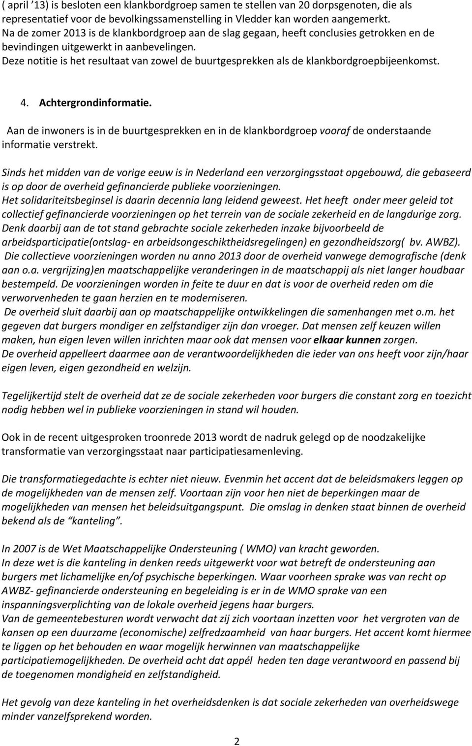 Deze notitie is het resultaat van zowel de buurtgesprekken als de klankbordgroepbijeenkomst. 4. Achtergrondinformatie.