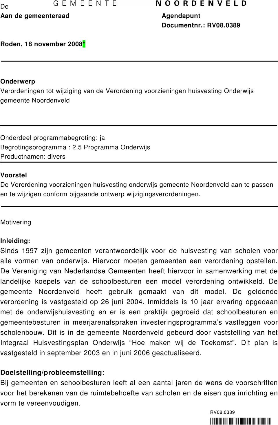 2.5 Programma Onderwijs Productnamen: divers Voorstel De Verordening voorzieningen huisvesting onderwijs gemeente Noordenveld aan te passen en te wijzigen conform bijgaande ontwerp