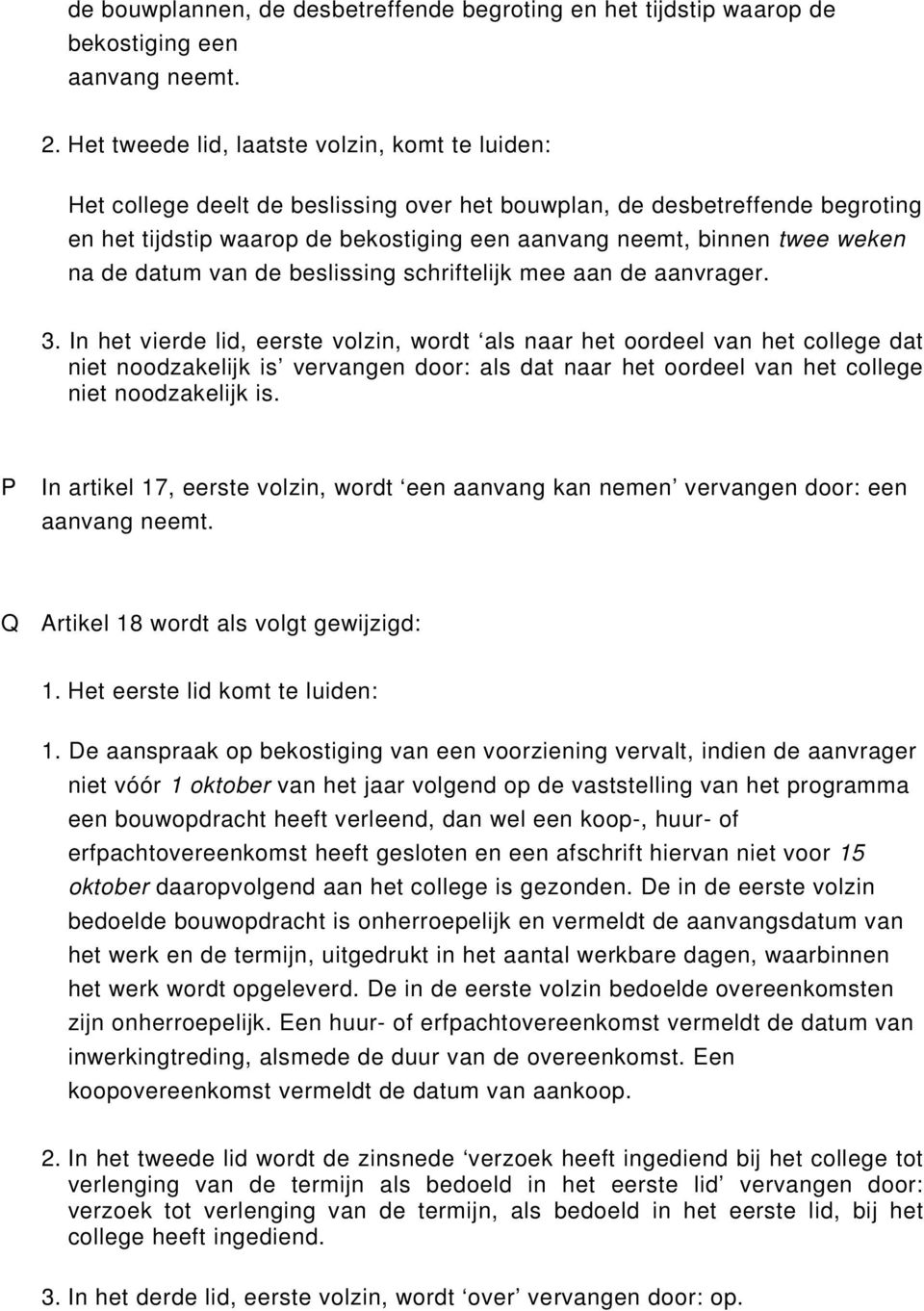 weken na de datum van de beslissing schriftelijk mee aan de aanvrager. 3.