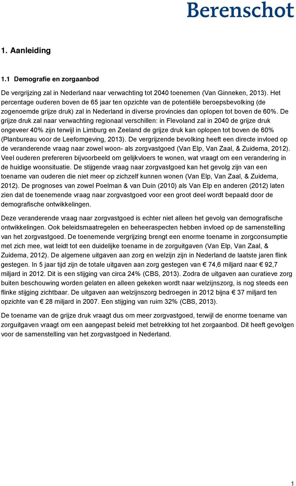 De grijze druk zal naar verwachting regionaal verschillen: in Flevoland zal in 2040 de grijze druk ongeveer 40% zijn terwijl in Limburg en Zeeland de grijze druk kan oplopen tot boven de 60%