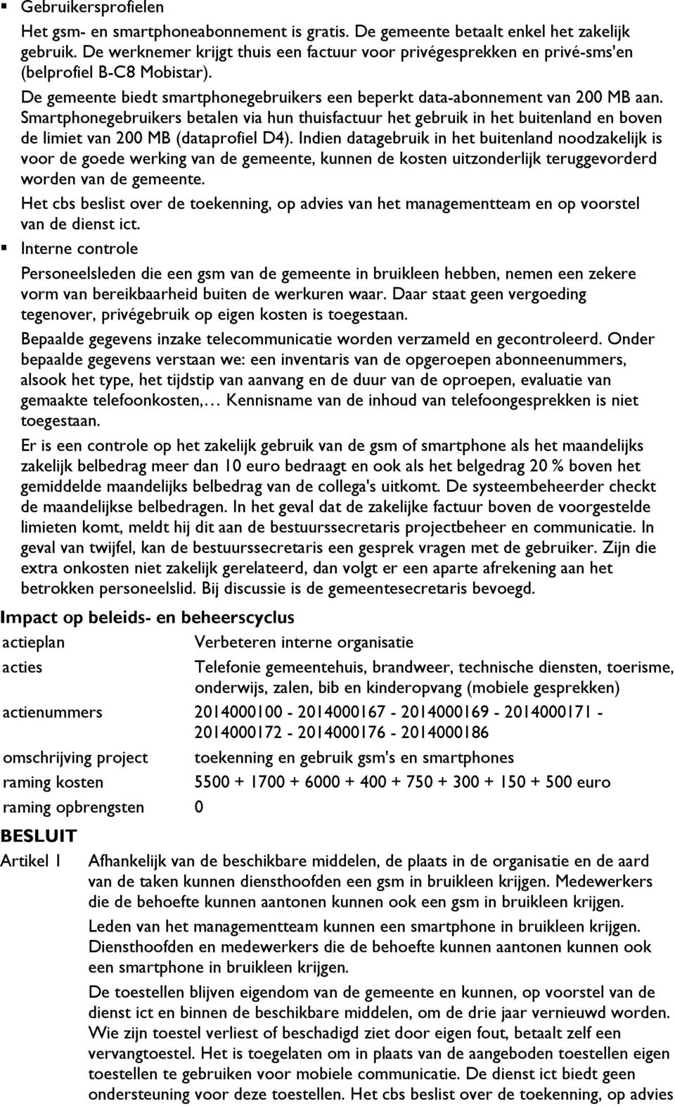 Smartphonegebruikers betalen via hun thuisfactuur het gebruik in het buitenland en boven de limiet van 200 MB (dataprofiel D4).