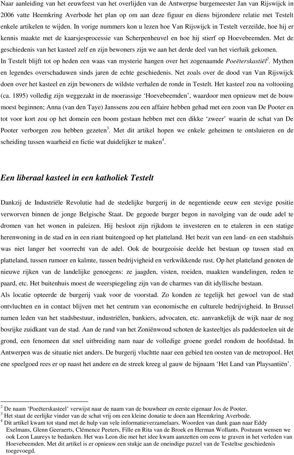 In vorige nummers kon u lezen hoe Van Rijswijck in Testelt verzeilde, hoe hij er kennis maakte met de kaarsjesprocessie van Scherpenheuvel en hoe hij stierf op Hoevebeemden.