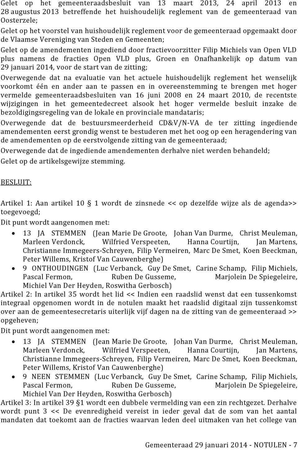 namens de fracties Open VLD plus, Groen en Onafhankelijk op datum van 29 januari 2014, voor de start van de zitting; Overwegende dat na evaluatie van het actuele huishoudelijk reglement het wenselijk
