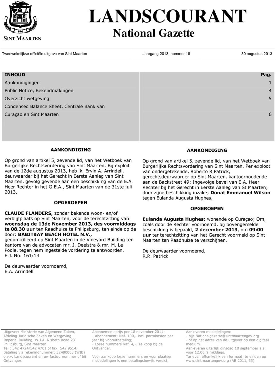 Aill, uw bij ht Gcht i Est Alg v Sit Mt, gvolg gv bschikkig v E.A. H Rcht i ht G.E.A., Sit Mt v 31st juli 2013, CLAUDE FLANDERS, zo bk woo- /of vblijfplts op Sit Mt, voo tchtzittig v: wosg 13 Novmb 2013, s voomigs t 08.