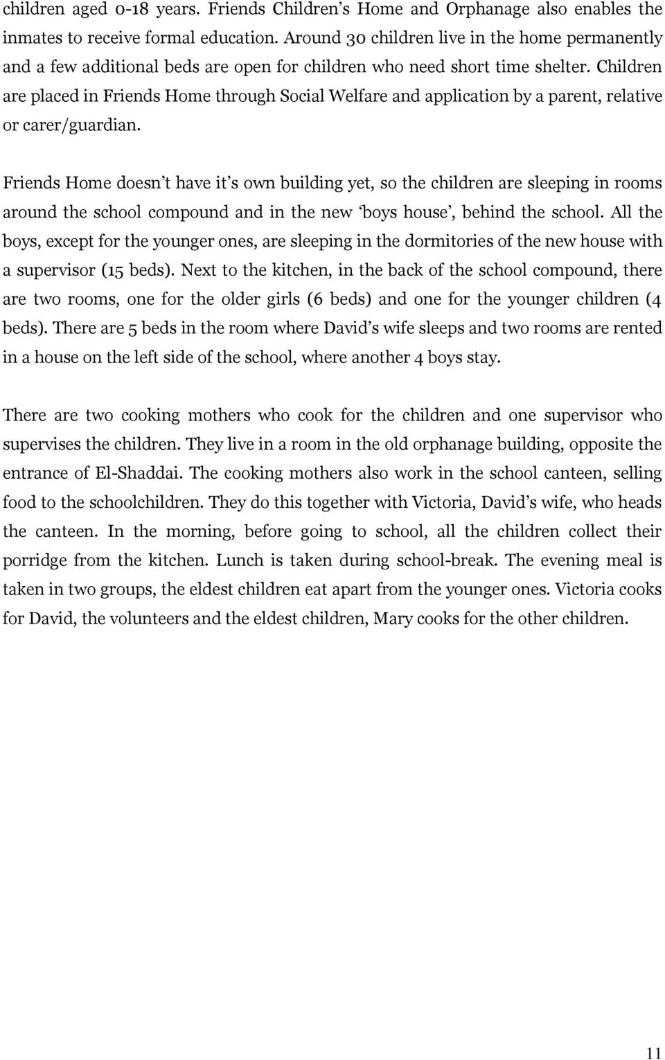 Children are placed in Friends Home through Social Welfare and application by a parent, relative or carer/guardian.