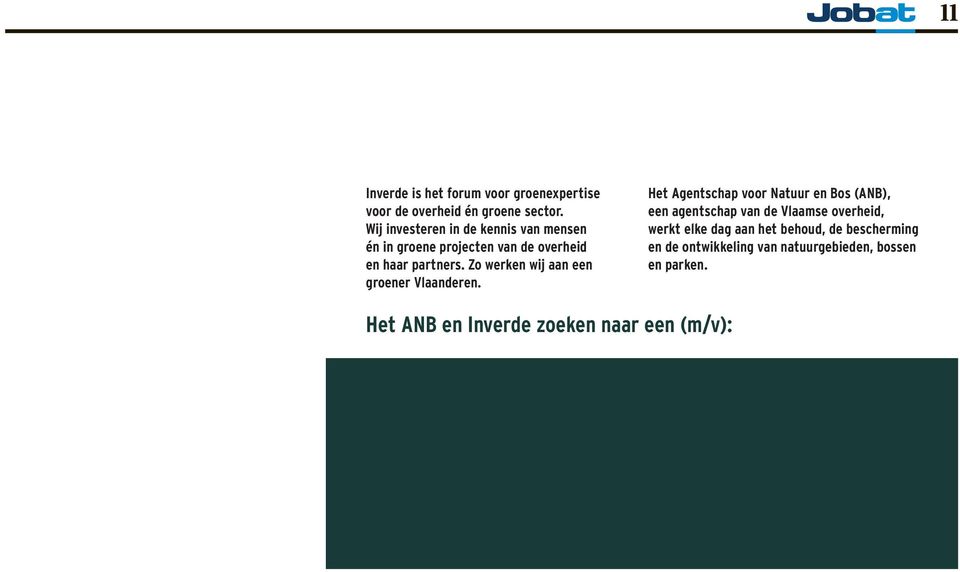 HetANB en Inverdezoeken naar een (m/v): Het Agentschap voor Natuur en Bos (ANB), een agentschap vandevlaamseoverheid, werktelkedag aan hetbehoud, de bescherming en de ontwikkeling vannatuurgebieden,