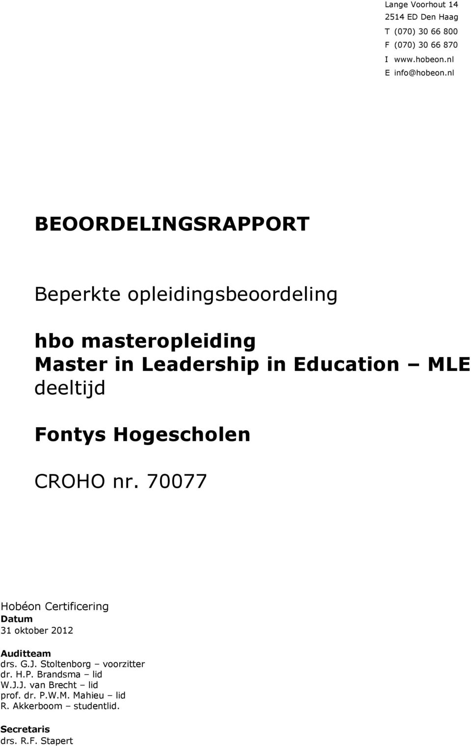 deeltijd Fontys Hogescholen CROHO nr. 70077 Hobéon Certificering Datum 31 oktober 2012 Auditteam drs. G.J.