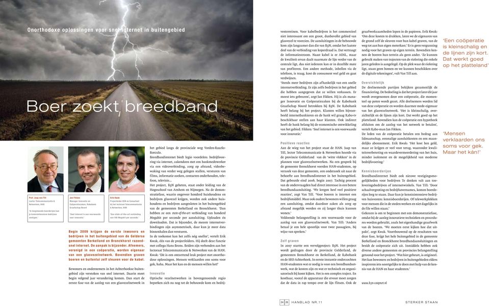 Jan Fikken Manager Innovatie en Coöperatiezaken, Rabobank Graafschap Noord Snel internet is een voorwaarde voor innovatie.