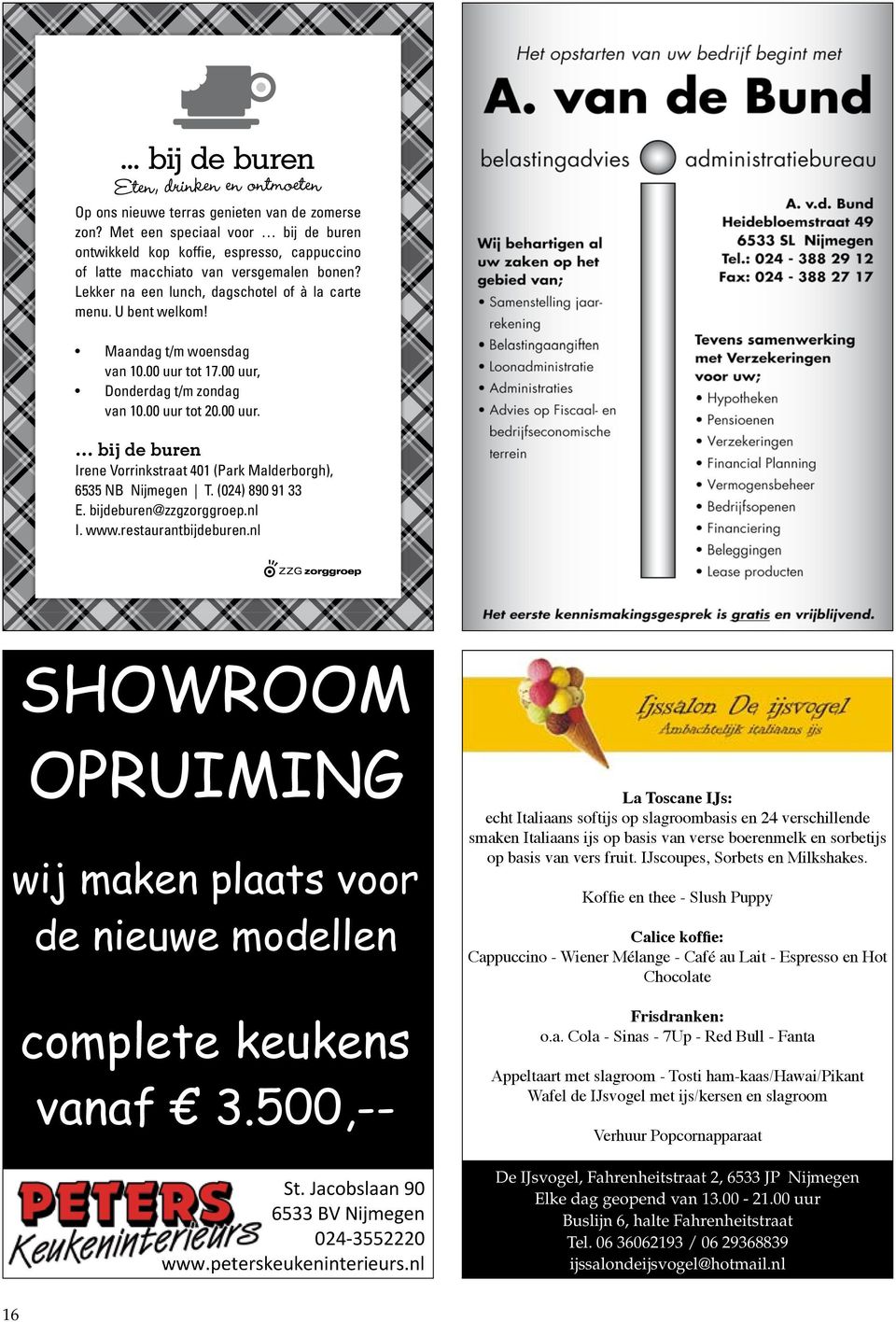 (024) 890 91 33 E. bijdeburen@zzgzorggroep.nl I. www.restaurantbijdeburen.nl SHOWROOM OPRUIMING wij maken plaats voor de nieuwe modellen complete keukens vanaf 3.500,-- St.