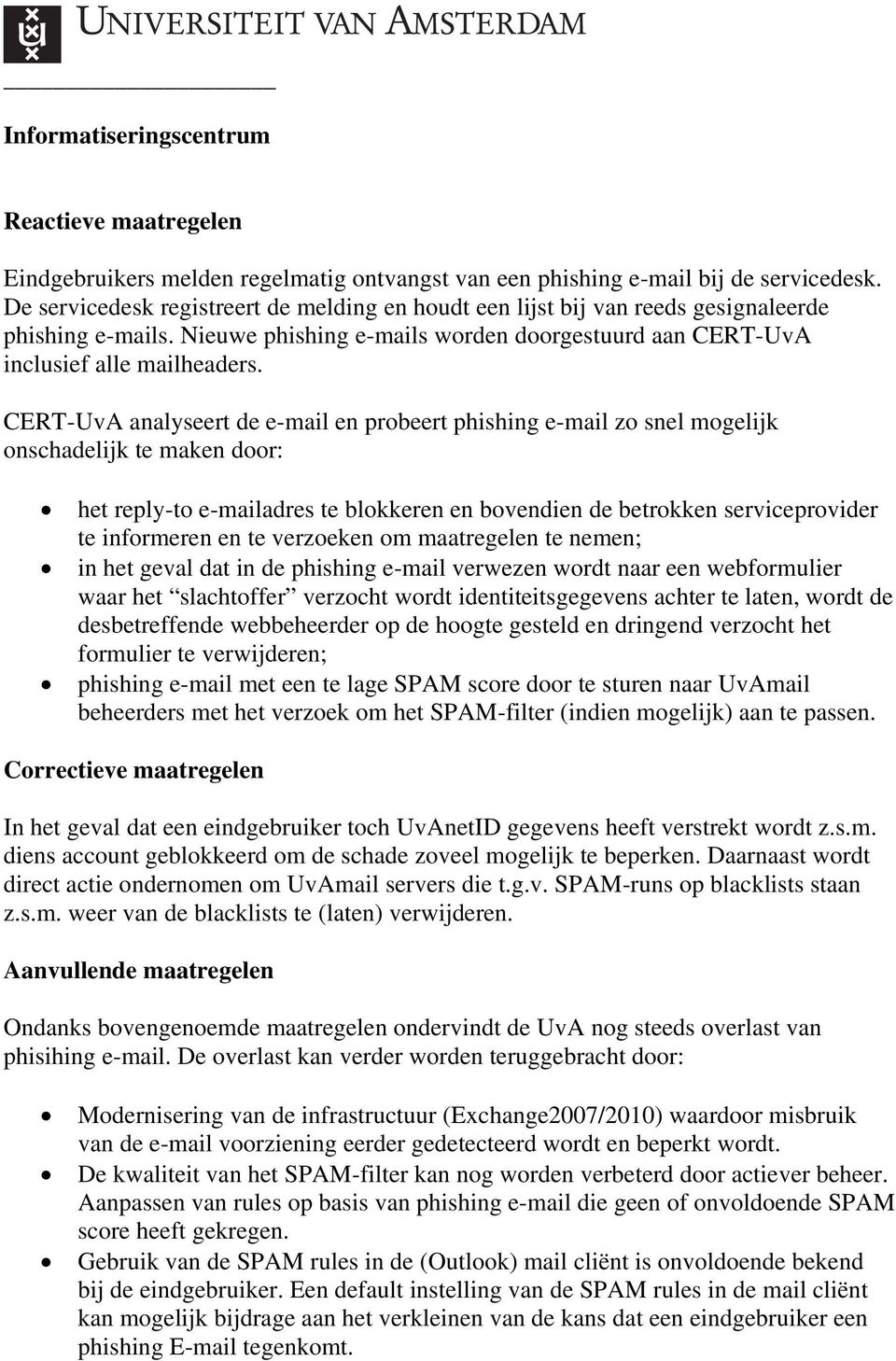 CERT-UvA analyseert de e-mail en probeert phishing e-mail zo snel mogelijk onschadelijk te maken door: het reply-to e-mailadres te blokkeren en bovendien de betrokken serviceprovider te informeren en