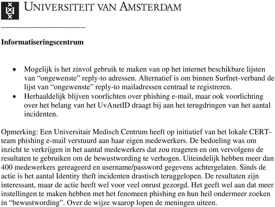 Herhaaldelijk blijven voorlichten over phishing e-mail, maar ook voorlichting over het belang van het UvAnetID draagt bij aan het terugdringen van het aantal incidenten.