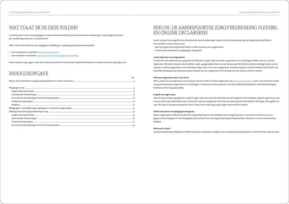 Wilt u meer informatie over de wijzigingen of dekkingen, raadpleeg dan de polisvoorwaarden. voor individueel verzekerden: www.amersfoortse.