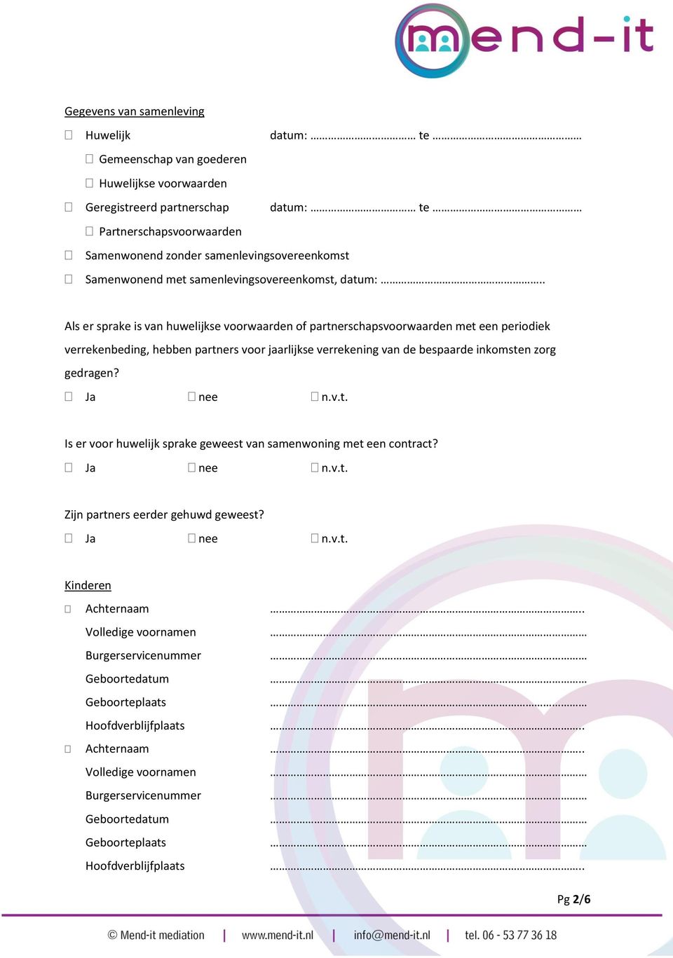 . Als er sprake is van huwelijkse voorwaarden of partnerschapsvoorwaarden met een periodiek verrekenbeding, hebben partners voor jaarlijkse verrekening van