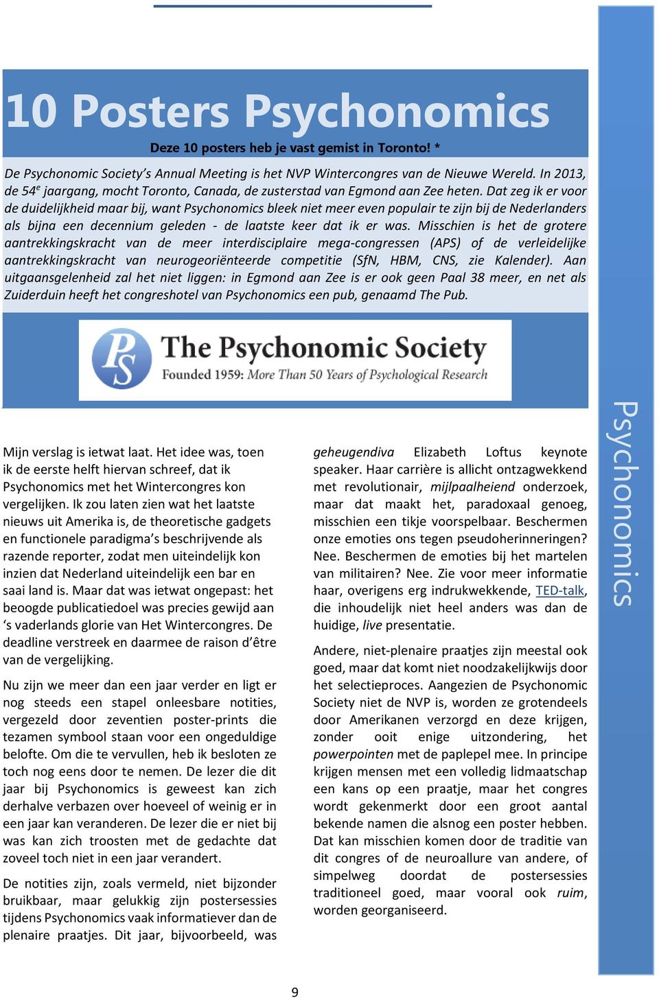 Dat zeg ik er voor de duidelijkheid maar bij, want Psychonomics bleek niet meer even populair te zijn bij de Nederlanders als bijna een decennium geleden - de laatste keer dat ik er was.