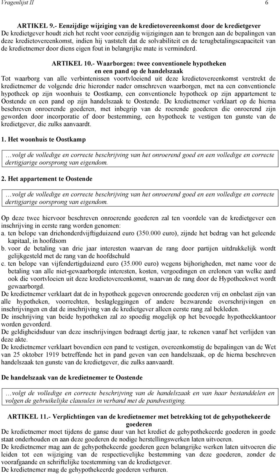 indien hij vaststelt dat de solvabiliteit en de terugbetalingscapaciteit van de kredietnemer door diens eigen fout in belangrijke mate is verminderd. ARTIKEL 10.