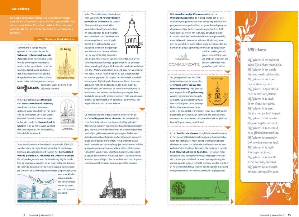 door Eleonora Hoekstra-Ros In het Vincentiusraam bij de doopvont van de Sint Petrus Banden parochie te Diemen is de spreuk: Dies Natalis ingebrand.