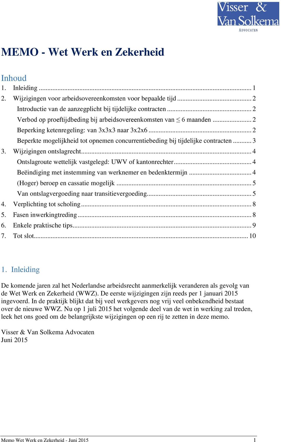 .. 2 Beperkte mogelijkheid tot opnemen concurrentiebeding bij tijdelijke contracten... 3 3. Wijzigingen ontslagrecht... 4 Ontslagroute wettelijk vastgelegd: UWV of kantonrechter.