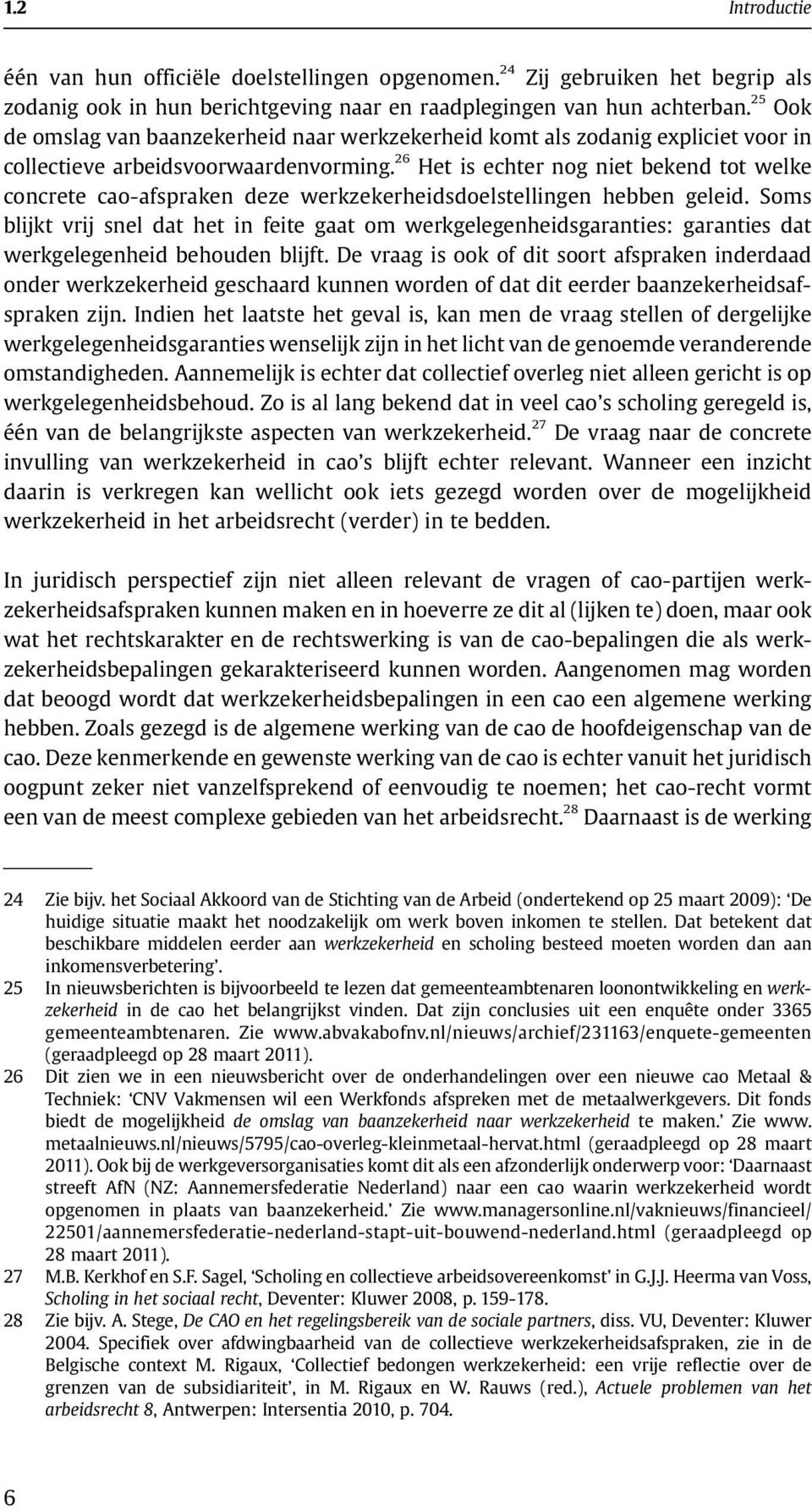 26 Het is echter nog niet bekend tot welke concrete cao-afspraken deze werkzekerheidsdoelstellingen hebben geleid.