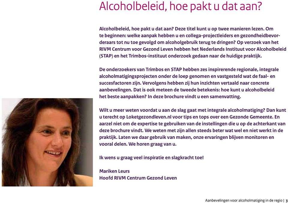 Op verzoek van het RIVM Centrum voor Gezond Leven hebben het Nederlands Instituut voor Alcoholbeleid (STAP) en het Trimbos-instituut onderzoek gedaan naar de huidige praktijk.