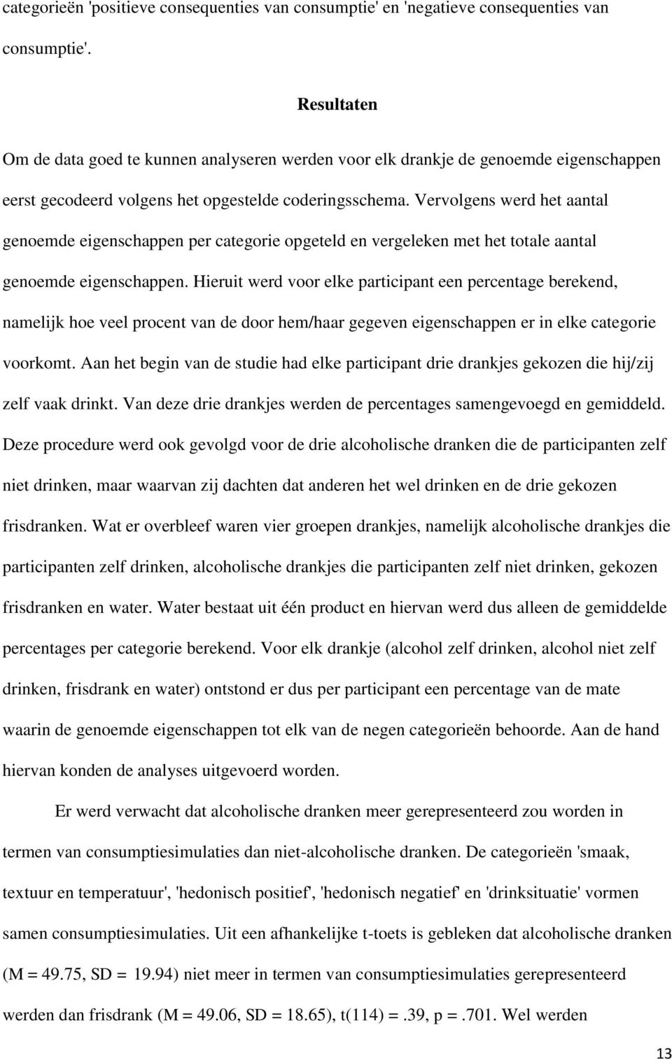 Vervolgens werd het aantal genoemde eigenschappen per categorie opgeteld en vergeleken met het totale aantal genoemde eigenschappen.