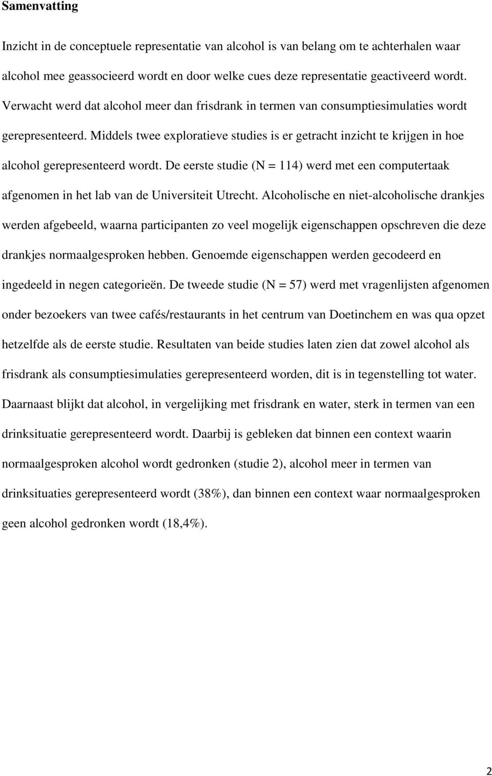 Middels twee exploratieve studies is er getracht inzicht te krijgen in hoe alcohol gerepresenteerd wordt.