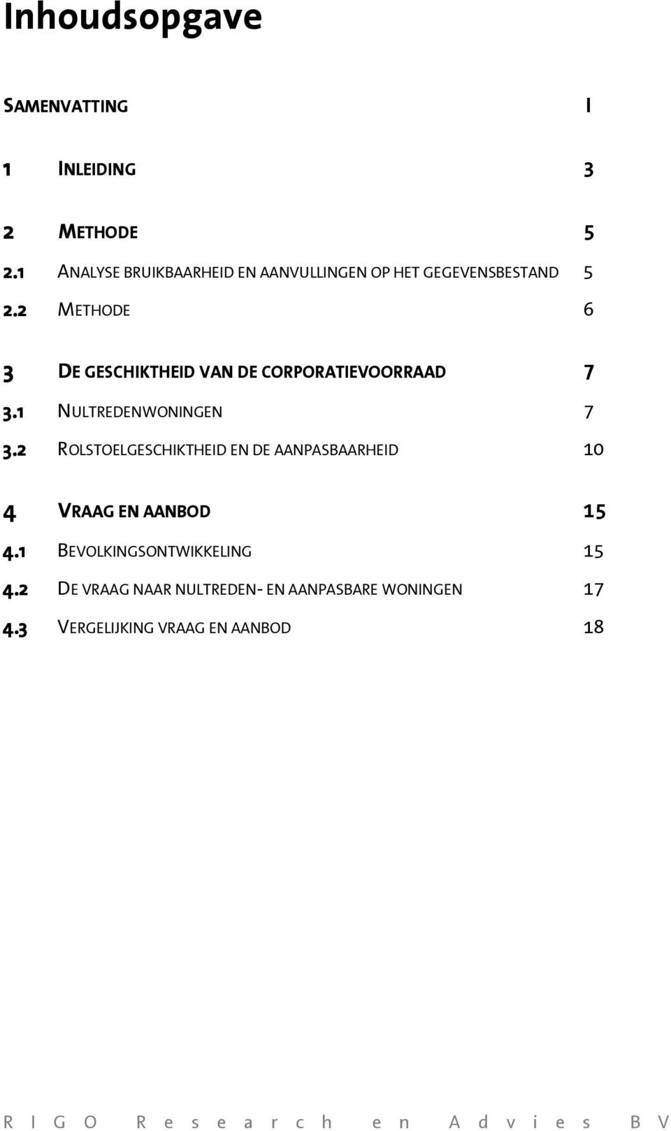 2 METHODE 6 3 DE GESCHIKTHEID VAN DE CORPORATIEVOORRAAD 7 3.1 NULTREDENWONINGEN 7 3.