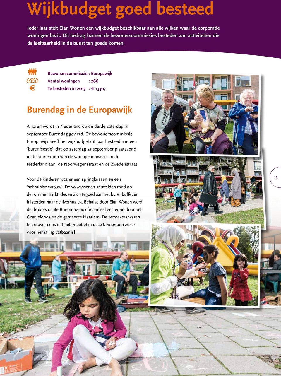 Bewonerscommissie : Europawijk Aantal woningen : 266 Te besteden in 2013 : 1330,- Burendag in de Europawijk Al jaren wordt in Nederland op de derde zaterdag in september Burendag gevierd.