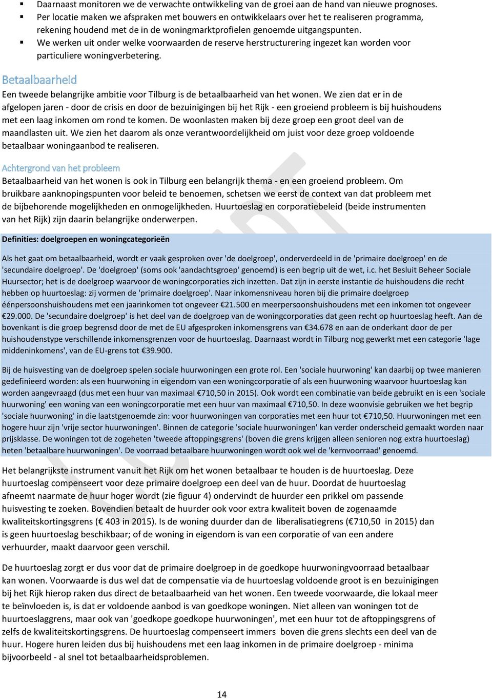 We werken uit onder welke voorwaarden de reserve herstructurering ingezet kan worden voor particuliere woningverbetering.