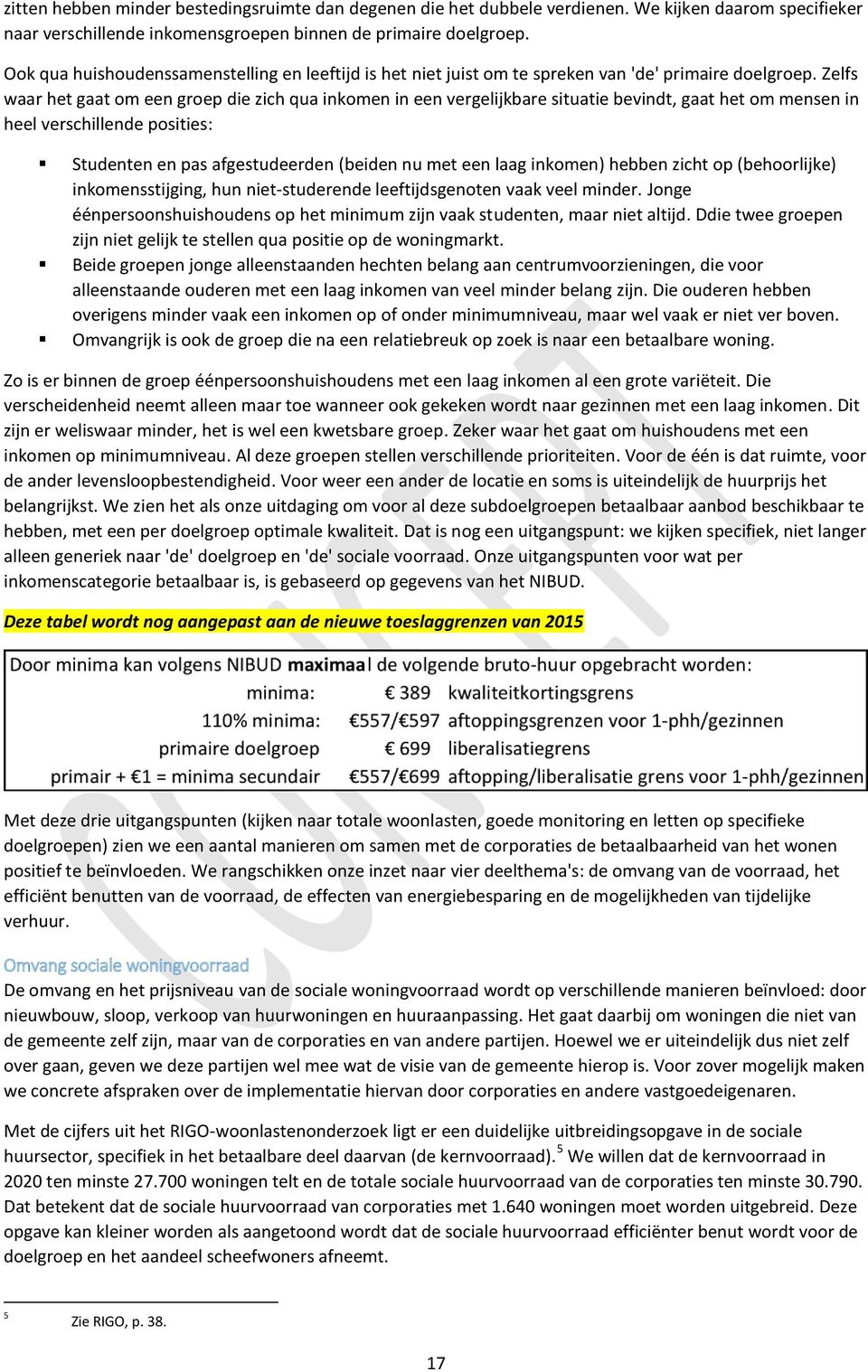 Zelfs waar het gaat om een groep die zich qua inkomen in een vergelijkbare situatie bevindt, gaat het om mensen in heel verschillende posities: Studenten en pas afgestudeerden (beiden nu met een laag