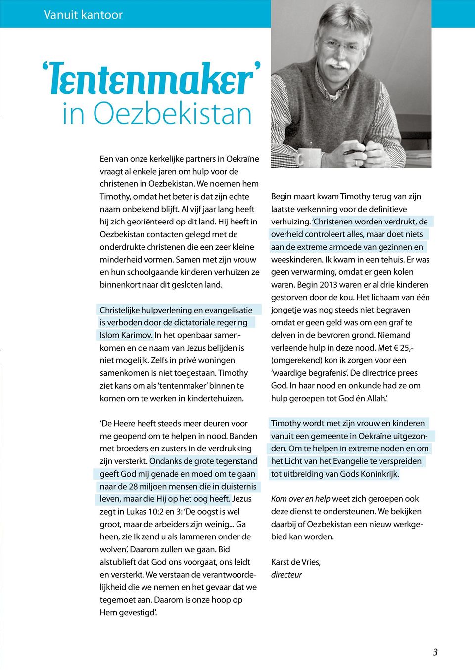 Hij heeft in Oezbekistan contacten gelegd met de onderdrukte christenen die een zeer kleine minderheid vormen.