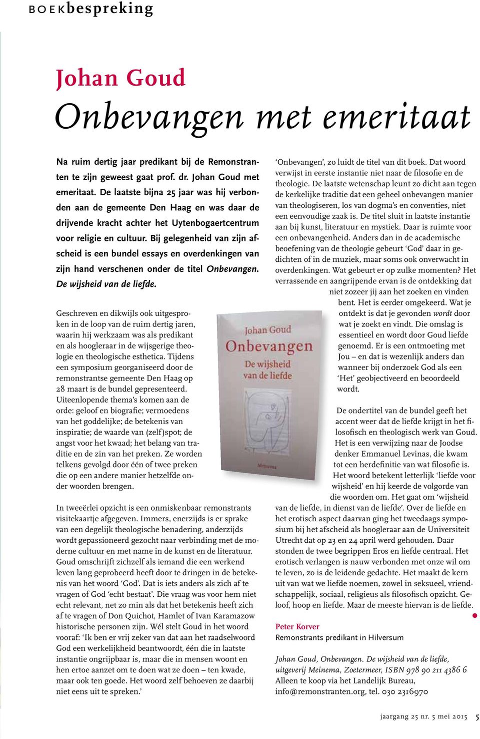 Bij gelegenheid van zijn afscheid is een bundel essays en overdenkingen van zijn hand verschenen onder de titel Onbevangen. De wijsheid van de liefde.