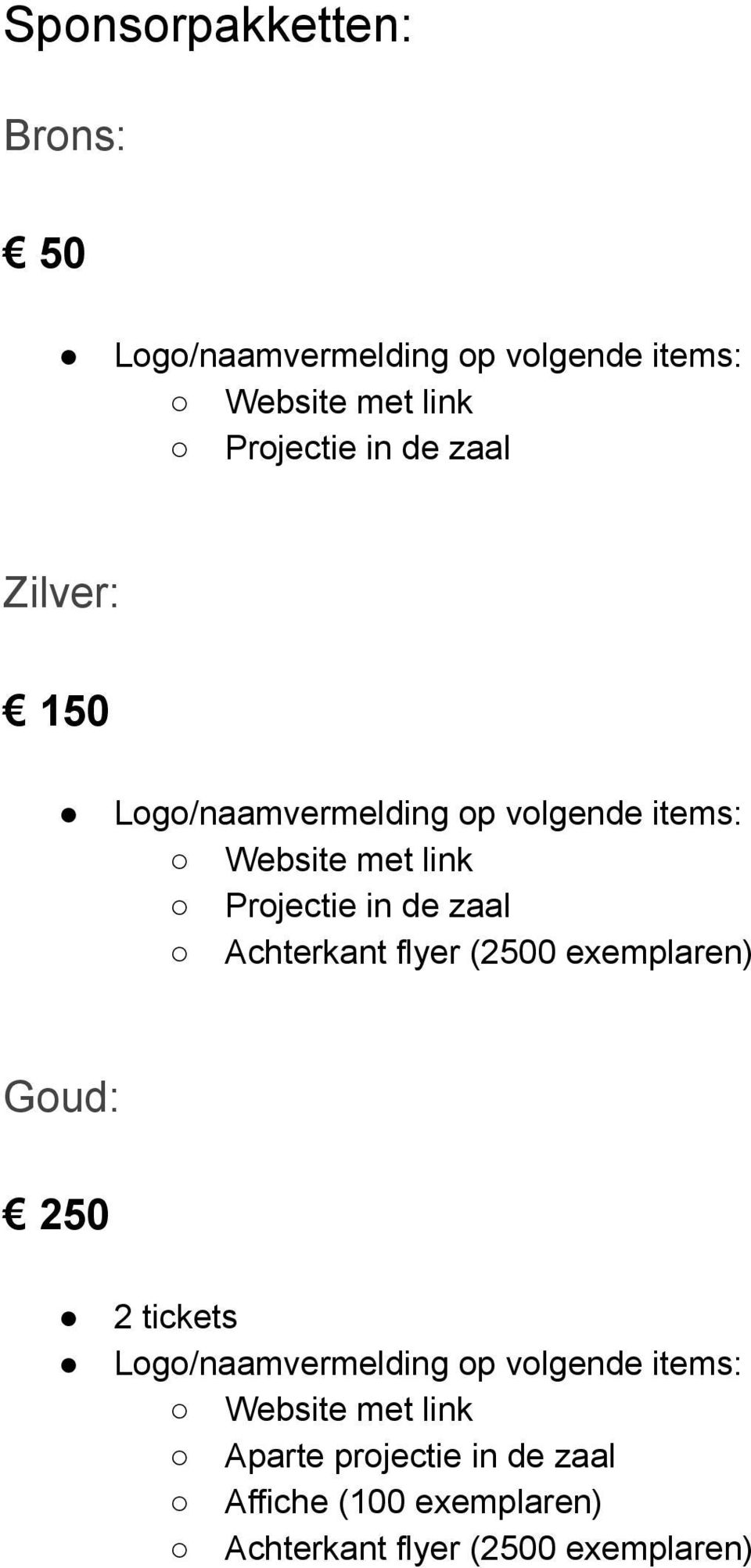 Achterkant flyer (2500 exemplaren) Goud: 250 2 tickets Logo/naamvermelding op volgende items: