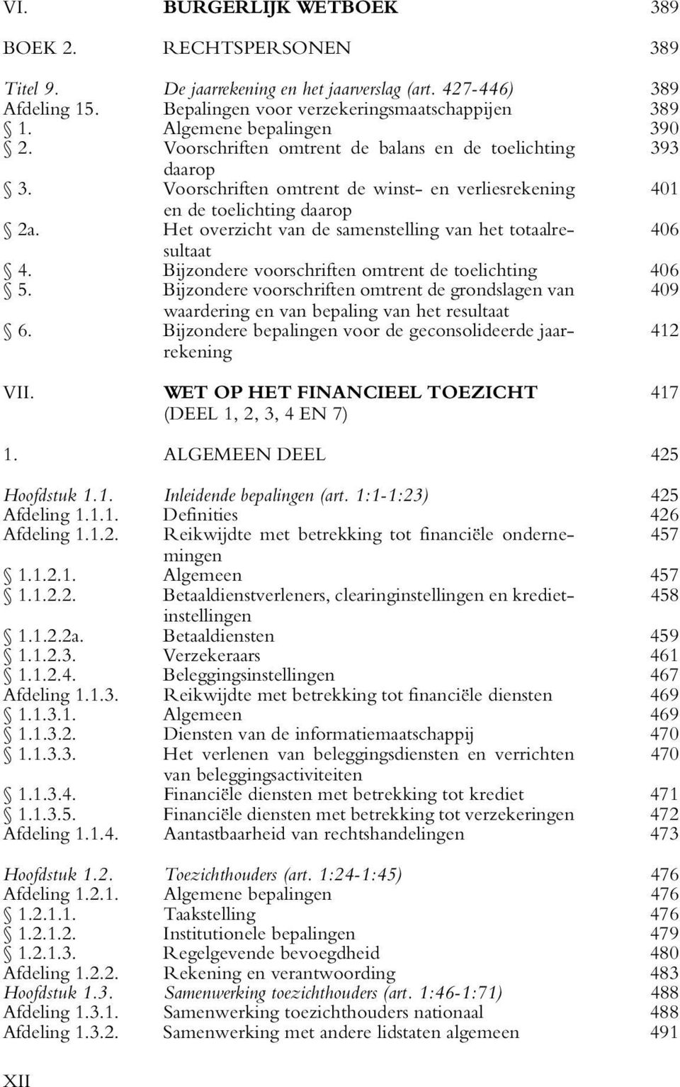 Het overzicht van de samenstelling van het totaalresultaat 406 4. Bijzondere voorschriften omtrent de toelichting 406 5.