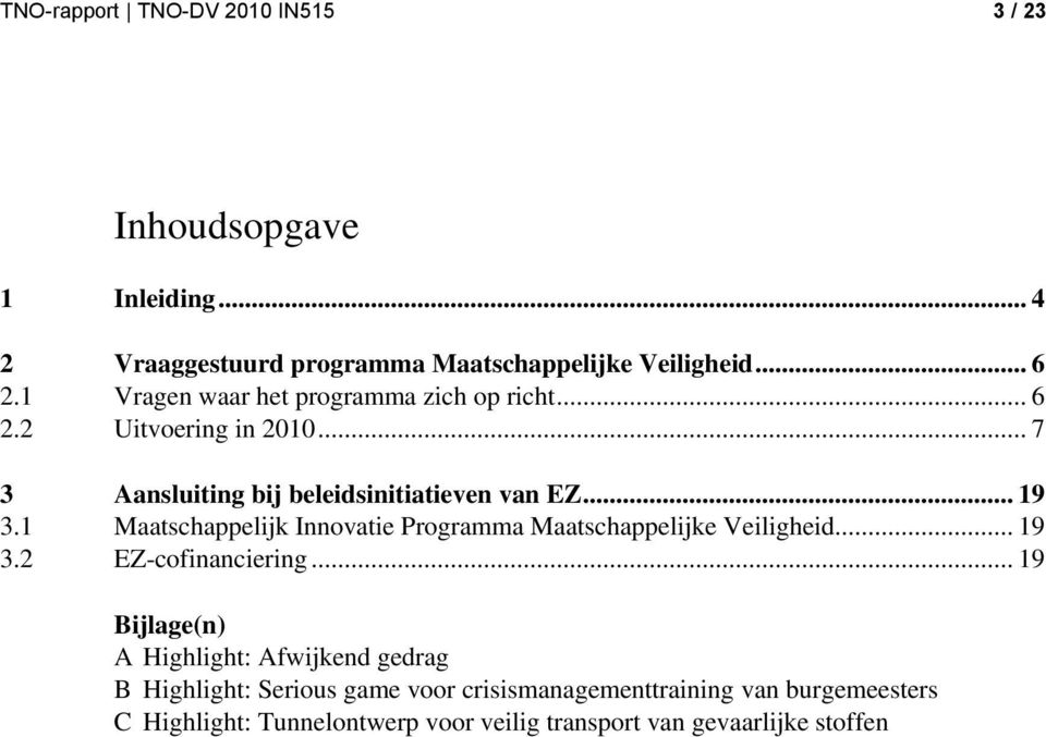 1 Maatschappelijk Innovatie Programma Maatschappelijke Veiligheid... 19 3.2 EZ-cofinanciering.