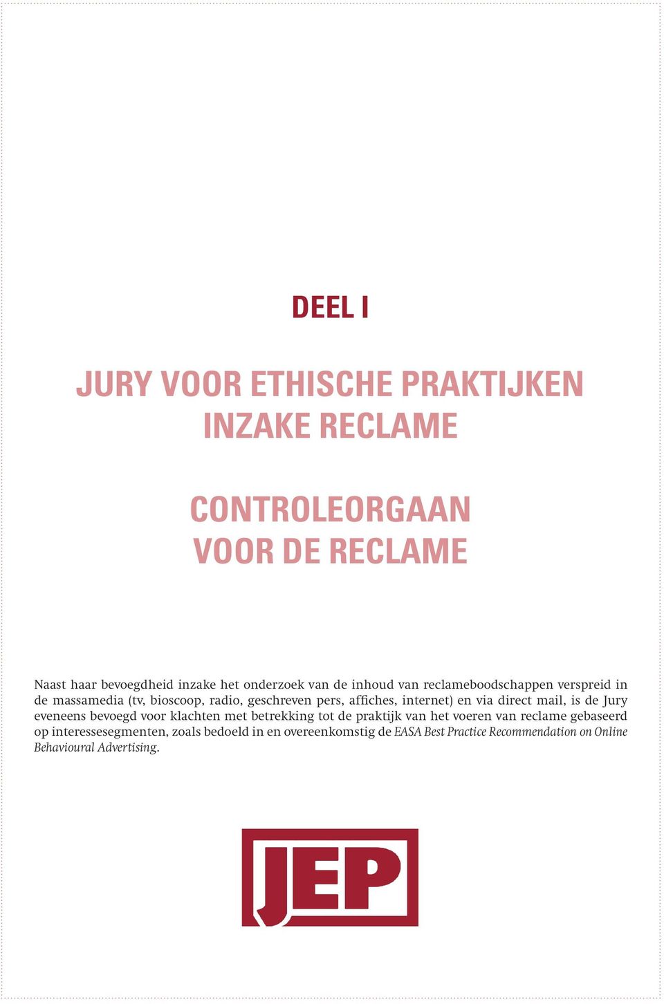 via direct mail, is de Jury eveneens bevoegd voor klachten met betrekking tot de praktijk van het voeren van reclame gebaseerd