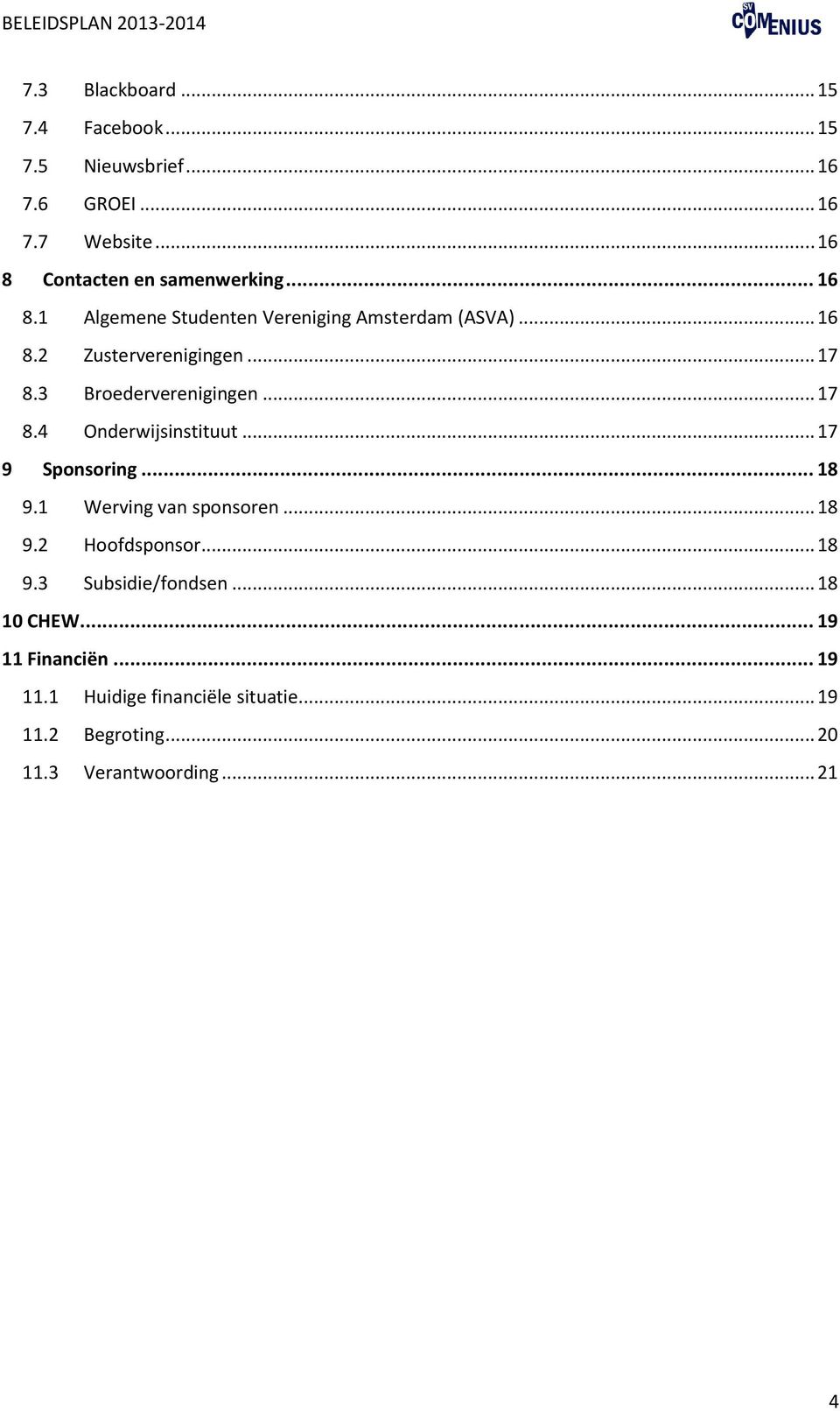 .. 17 9 Sponsoring... 18 9.1 Werving van sponsoren... 18 9.2 Hoofdsponsor... 18 9.3 Subsidie/fondsen... 18 10 CHEW.