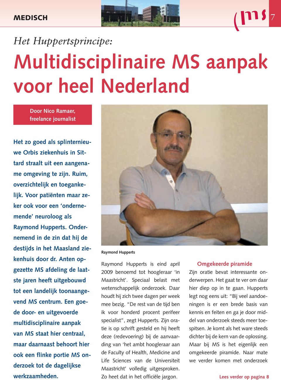 Ondernemend in de zin dat hij de destijds in het Maasland ziekenhuis door dr. Anten opgezette MS afdeling de laatste jaren heeft uitgebouwd tot een landelijk toonaangevend MS centrum.